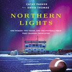 Northern lights. One Woman, Two Teams, and the Football Field That Changed Their Lives cover image