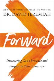 Forward : discovering God's presence and purpose in your tomorrow cover image