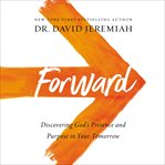Forward : discovering God's presence and purpose in your tomorrow cover image
