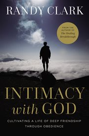 INTIMACY WITH GOD;CULTIVATING A LIFE OF DEEP FRIENDSHIP THROUGH OBEDIENCE cover image