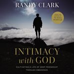 Intimacy with God : cultivating a life of deep friendship through obedience cover image