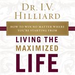 Living the maximized life cover image