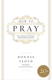How to pray. Developing an Intimate Relationship with God cover image