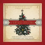 A vintage Christmas : a collection of classic stories and poems cover image
