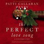 The perfect love song : a holiday story cover image