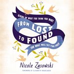 Lost and found : giving up what you thinkyou want for what will set you free cover image
