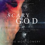 Scary god : introducing the fear of the lord to the post-modern church cover image