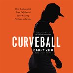 Curveball. My Story of Overcoming Ego, Finding My Purpose, and Achieving True Success cover image