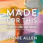 Made for this. 40 Days to Living Your Purpose cover image