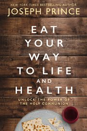 Eat your way to life and health : unlock the power of the holy communion cover image