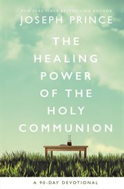 The healing power of the holy Communion : a 90-day fevotional cover image