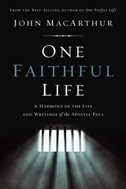 One faithful life : a harmony of the life and letters of the Apostle Paul cover image