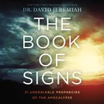 The book of signs. 31 Undeniable Harbingers of the Apocalypse cover image