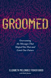 Groomed : escaping the messages of your past and taking charge of your future cover image