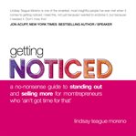Getting noticed : a no-nonsense guide to standing out and selling more for momtrepreneurs who 'ain't got time for that' cover image