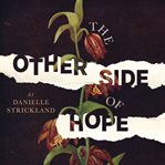 The Other Side of Hope : Flipping the Script on Cynicism and Despair and Rediscovering our Humanity cover image