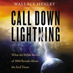 Call Down Lightning : What the Welsh Revival of 1904 Reveals About the End Times cover image
