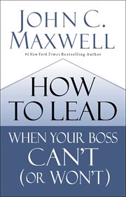 How to lead when your boss can't : or won't cover image