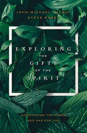 Exploring the Gifts of the Spirit : Discovering the Power God Has for You cover image