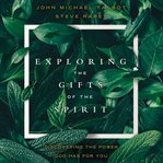 Exploring the gifts of the spirit. Discovering the Power God Has for You cover image