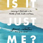 Is it just me? : learning to trust God in the middle of hurts, doubts, and fears cover image
