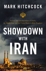 Showdown with Iran : nuclear Iran and the future of Israel, the Middle East, and the United States in Bible prophecy cover image