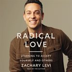 Radical love : learning to accept yourself and others cover image