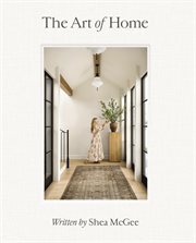 The Art of Home : A Designer Guide to Creating an Elevated Yet Approachable Home cover image