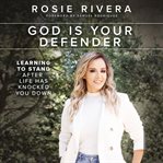God is your defender : learning to stand after life has knocked you down cover image