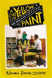 A coat of yellow paint : moving through the noise to love the life you live cover image