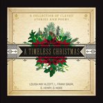 A timeless Christmas : a collection of classic stories and poems cover image