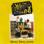 A coat of yellow paint : moving through the noise to love the life you live cover image