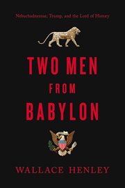 Two men from babylon : nebuchadnezzar, trump, and the lord of history cover image