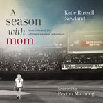 A season with mom : love, loss, and the ultimate baseball adventure cover image