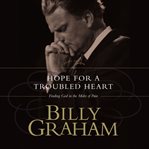 Hope for the troubled heart : finding god in the midst of pain cover image