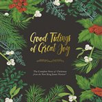 Good tidings of great joy : the complete story of Christmas from the new king james version cover image