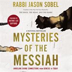 Mysteries of the Messiah : Unveiling Divine Connections from Genesis to Today cover image