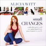 Small changes : a rules-free guide to add more plant-based foods, peace & power to your life cover image