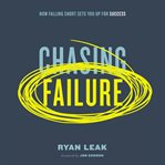 Chasing failure : how falling short sets you up for success cover image