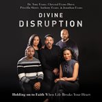 Divine disruption : holding on to faith when life breaks your heart cover image