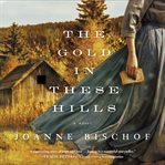 The gold in these hills : a novel cover image