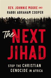 The next jihad : stop the Christian genocide in Africa cover image