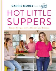 Hot little suppers : simple recipes to feed family and friends cover image