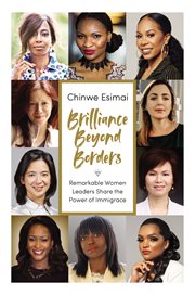 Brilliance beyond borders : remarkable women leaders share the power of immigrace cover image