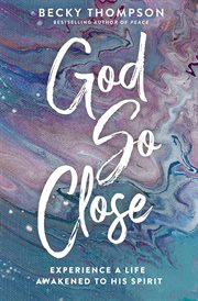 God so close : experience a life awakened to his spirit cover image