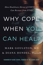 Why cope when you can heal? : how healthcare heroes of COVID-19 can recover from PTSD cover image