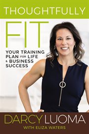 Thoughtfully fit : your training plan for life and business success cover image