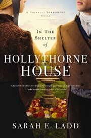 In the Shelter of Hollythorne House : Houses of Yorkshire cover image