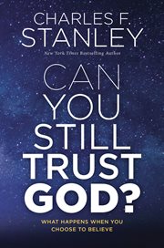Can you still trust God? : What happens when you choose to believe cover image