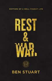 Rest & war : rhythms of a well-fought life cover image